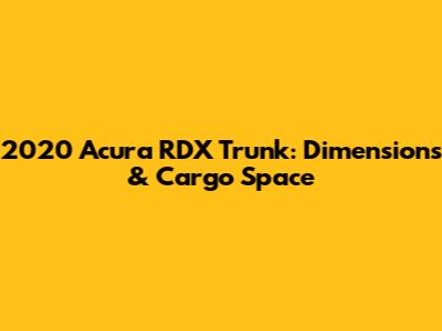 2020 Acura RDX Trunk: Dimensions & Cargo Space