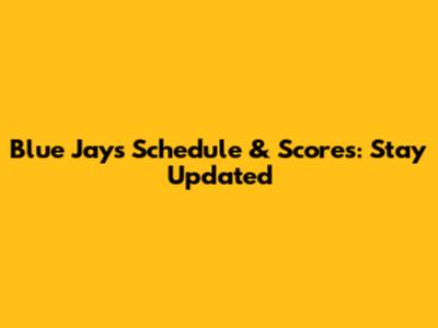 Blue Jays Schedule & Scores: Stay Updated