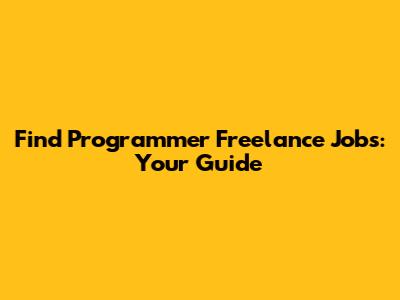 Find Programmer Freelance Jobs: Your Guide
