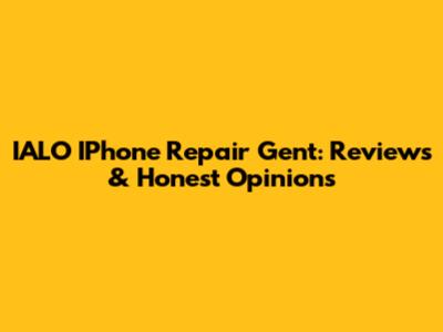 IALO IPhone Repair Gent: Reviews & Honest Opinions