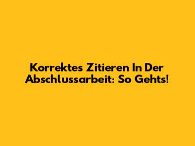 Korrektes Zitieren In Der Abschlussarbeit: So Geht's!