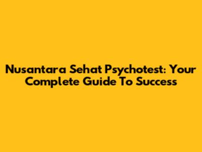 Nusantara Sehat Psychotest: Your Complete Guide To Success